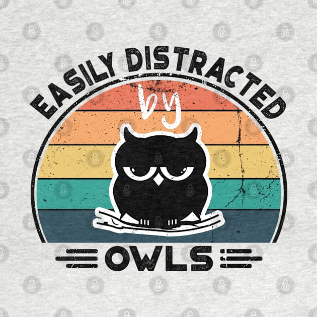 Easily Distracted by Owls, Perfect Funny Owls lovers Gift Idea, Distressed Retro Vintage by VanTees